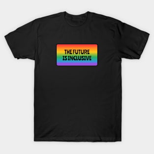 The Future Is Inclusive LGBT pride gay Queer rainbow T-Shirt